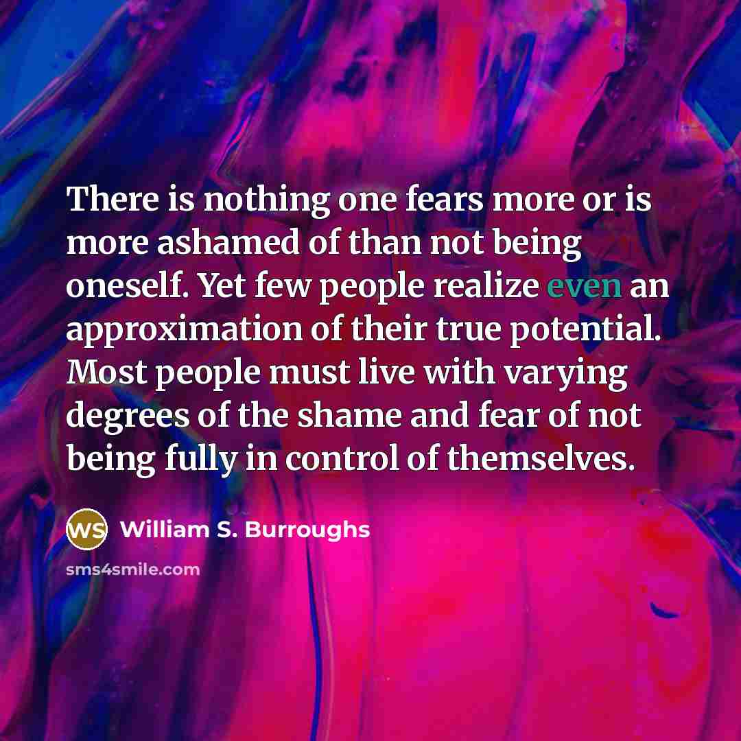 “There is nothing one fears more or is more ashamed…” quote by William S. Burroughs