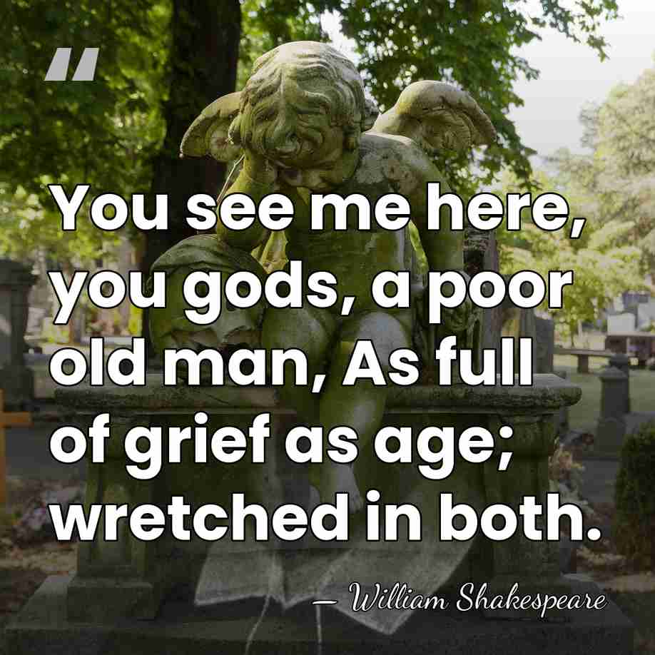 You see me here, you gods, a poor old man, As full&hellip; - William Shakespeare