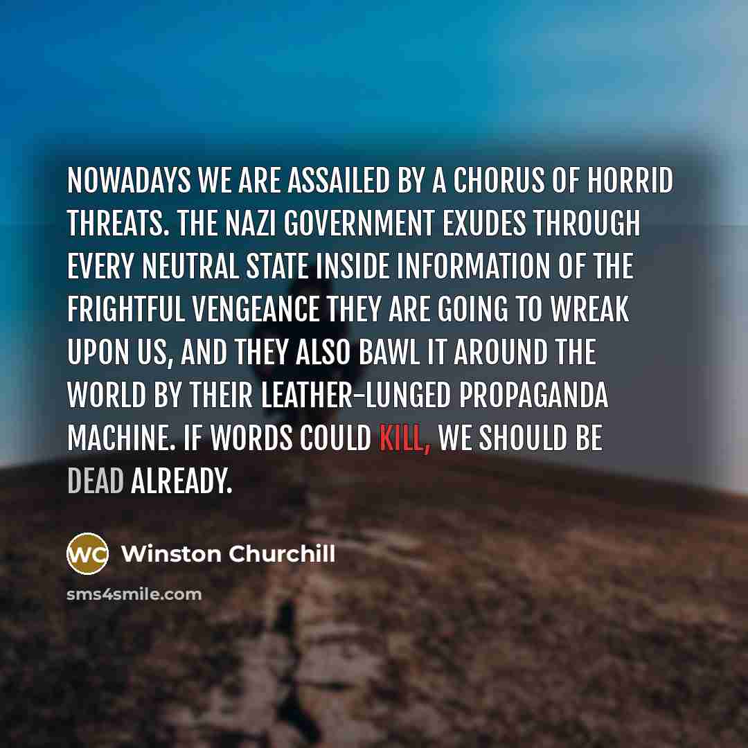 “Nowadays we are assailed by a chorus of horrid threats.…” quote by Winston Churchill