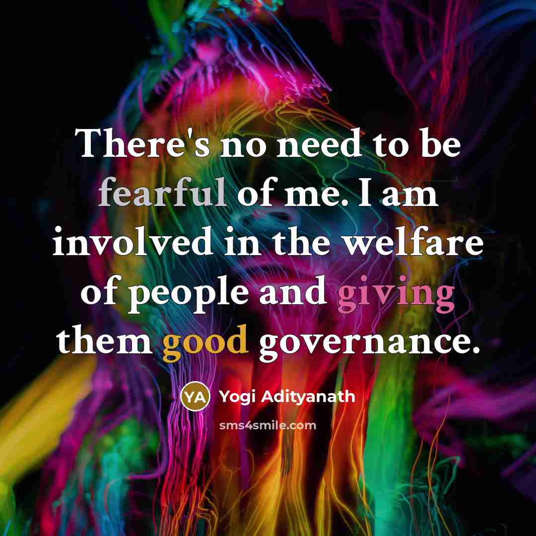 “There's no need to be fearful of me. I am…” quote by Yogi Adityanath
