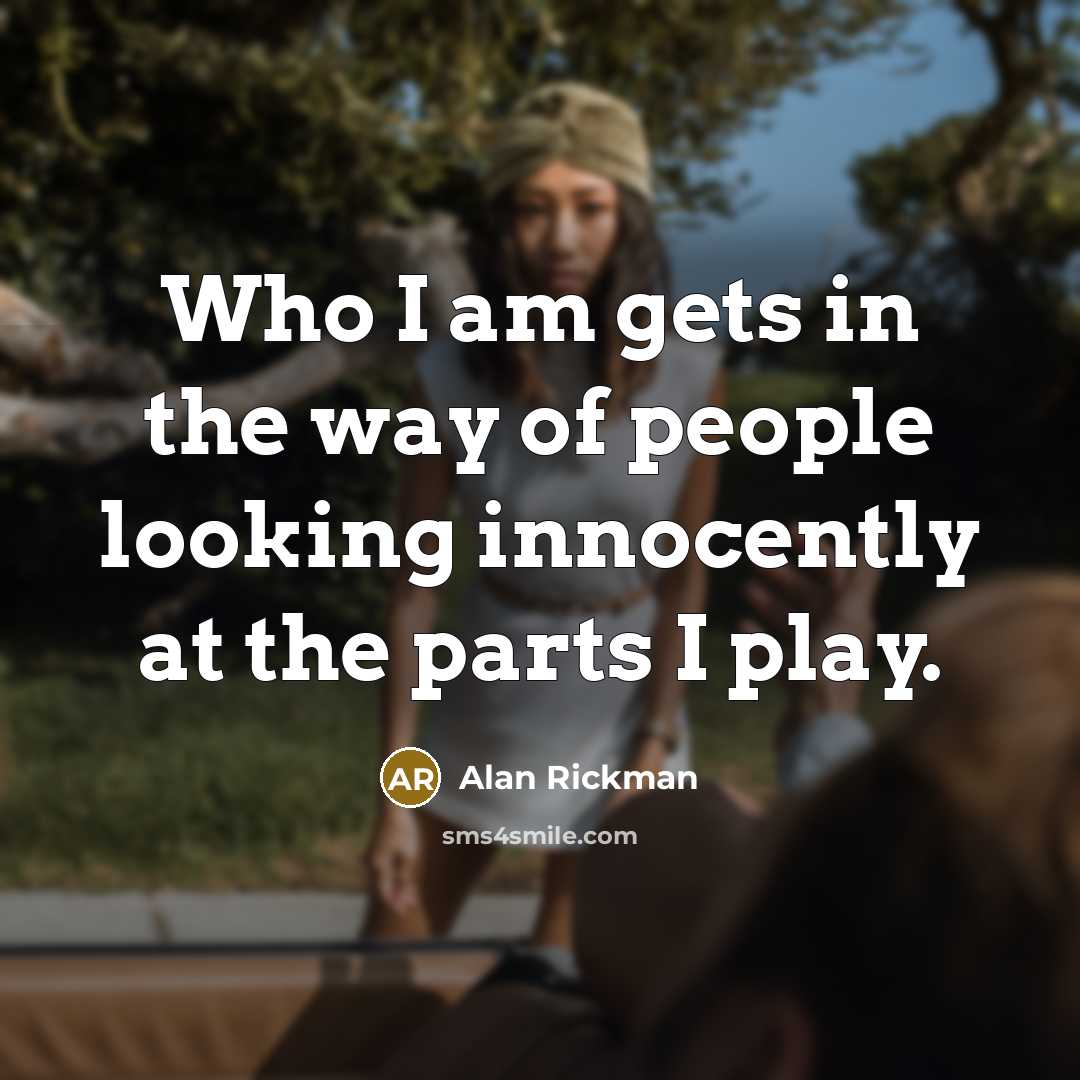 “Who I am gets in the way of people looking…” quote by Alan Rickman