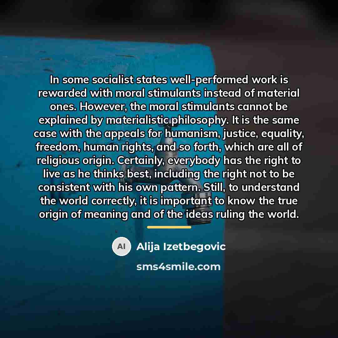 “In some socialist states well-performed work is rewarded with moral…” quote by Alija Izetbegovic
