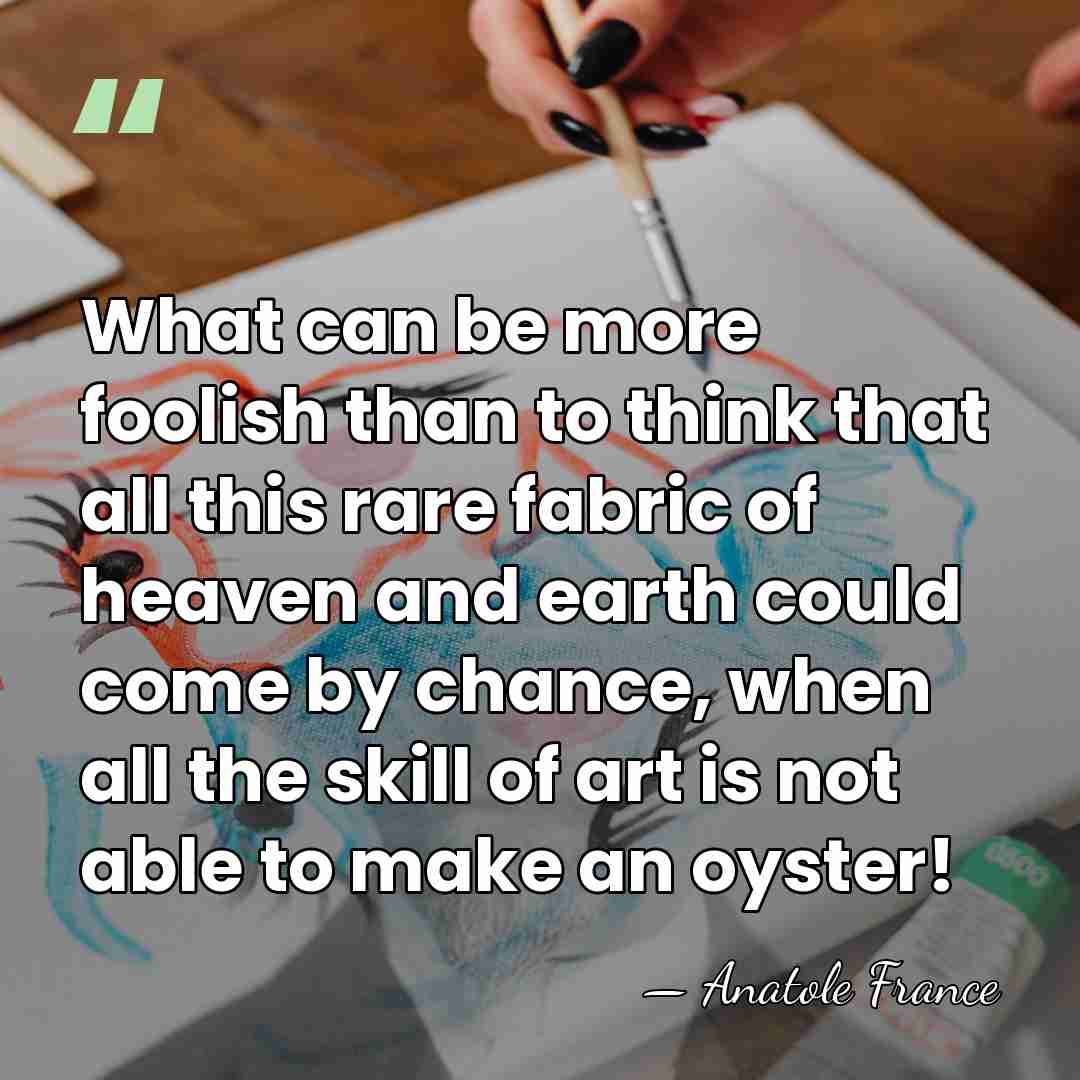What can be more foolish than to think that all this rare&hellip; - Anatole France