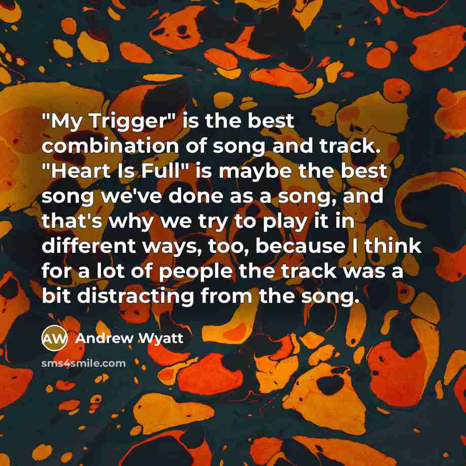 “"My Trigger" is the best combination of song and track.…” quote by Andrew Wyatt