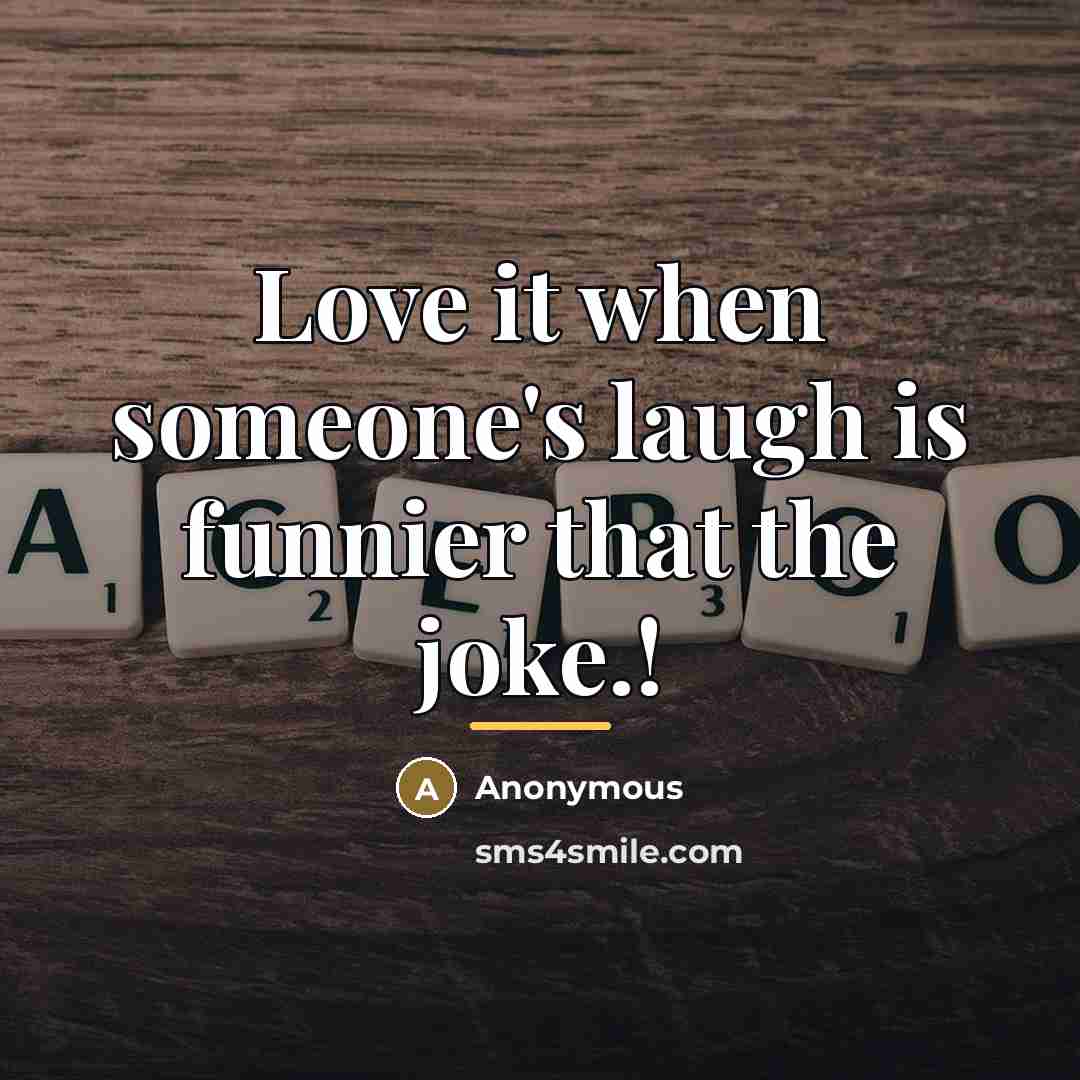 “Love it when someone's laugh is funnier that the joke.!…” quote by Anonymous