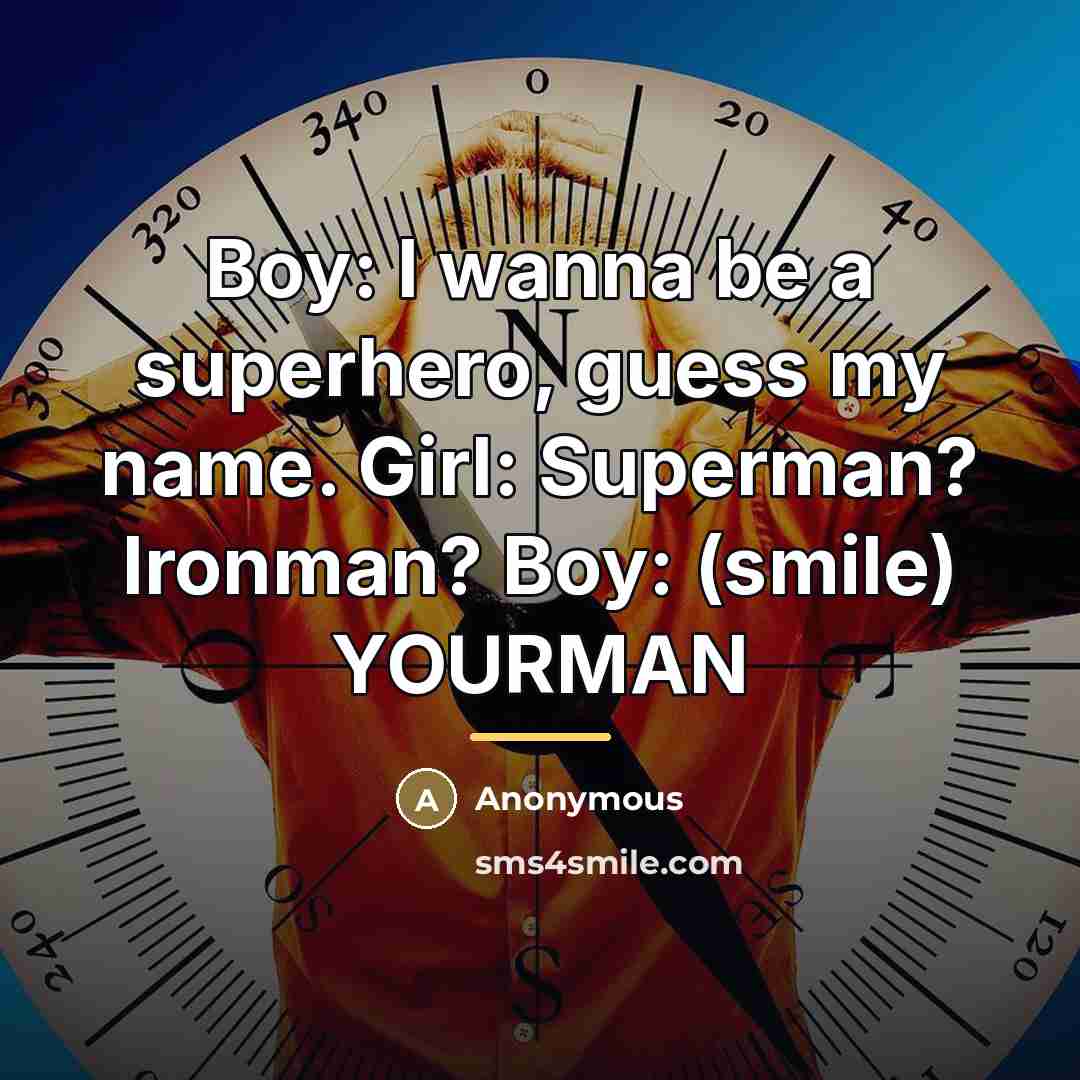 “Boy: I wanna be a superhero, guess my name. Girl:…” quote by Anonymous