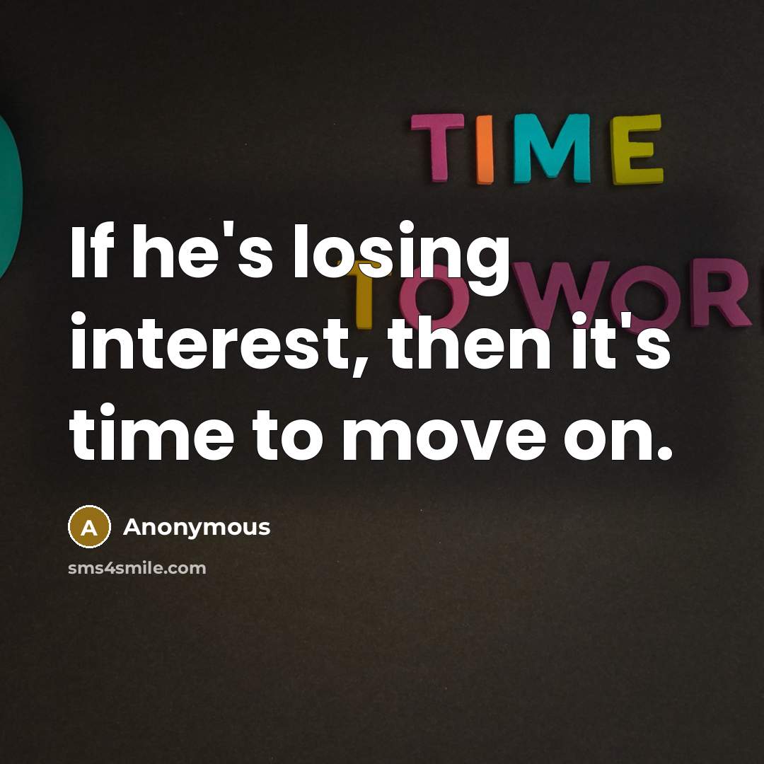“If he's losing interest, then it's time to move on.…” quote by Anonymous