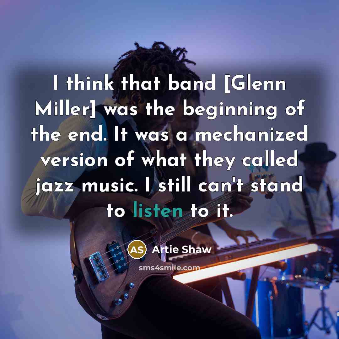 “I think that band [Glenn Miller] was the beginning of…” quote by Artie Shaw