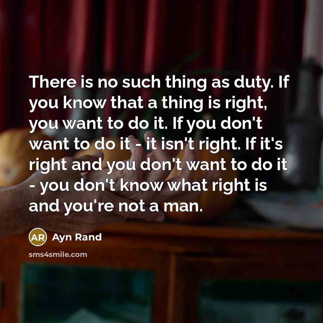 “There is no such thing as duty. If you know…” quote by Ayn Rand