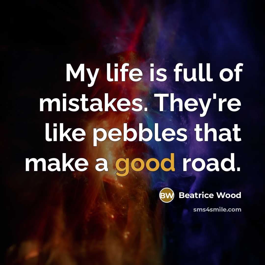 “My life is full of mistakes. They're like pebbles that…” quote by Beatrice Wood