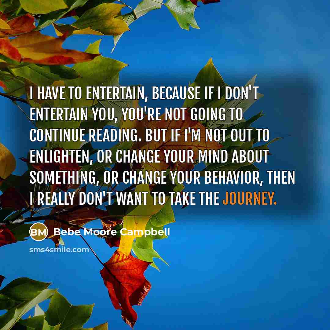 “I have to entertain, because if I don't entertain you,…” quote by Bebe Moore Campbell