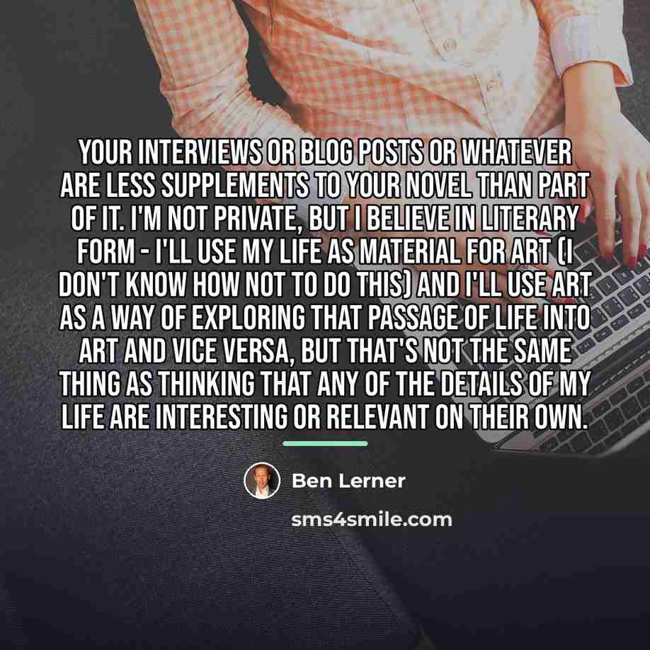 “Your interviews or blog posts or whatever are less supplements…” quote by Ben Lerner