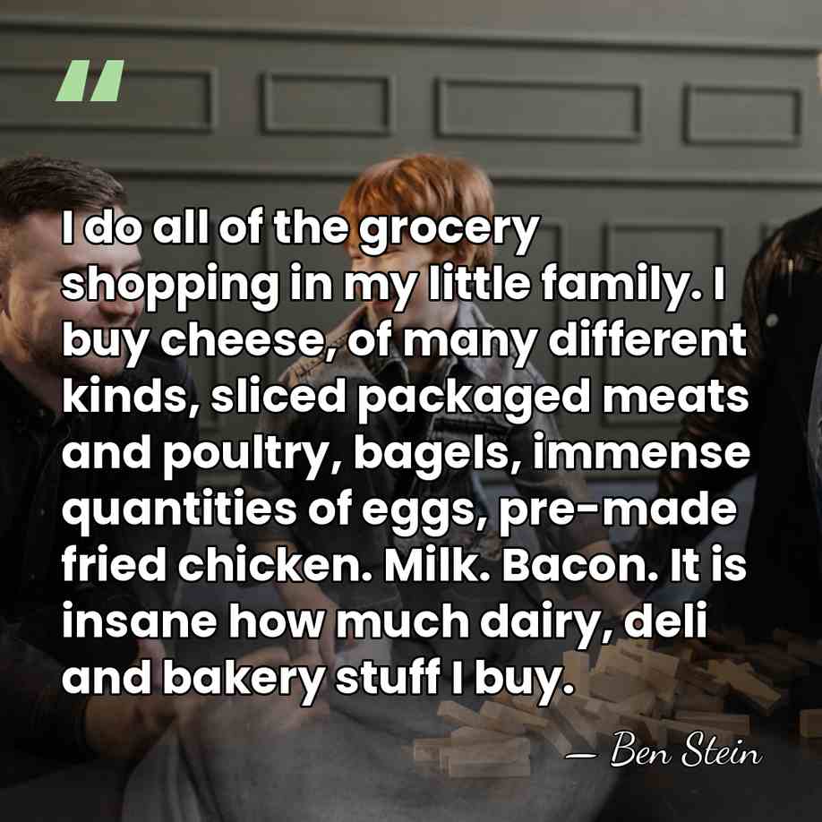 I do all of the grocery shopping in my little family. I&hellip; - Ben Stein