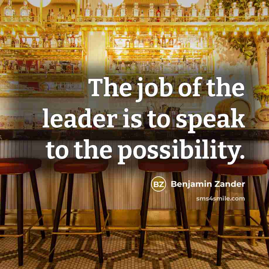“The job of the leader is to speak to the…” quote by Benjamin Zander