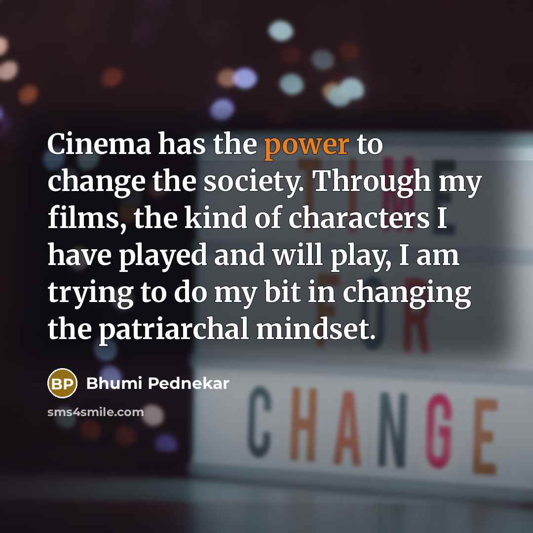 “Cinema has the power to change the society. Through my…” quote by Bhumi Pednekar