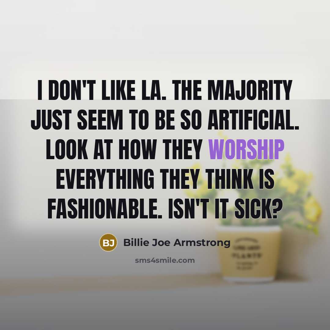 “I don't like LA. The majority just seem to be…” quote by Billie Joe Armstrong