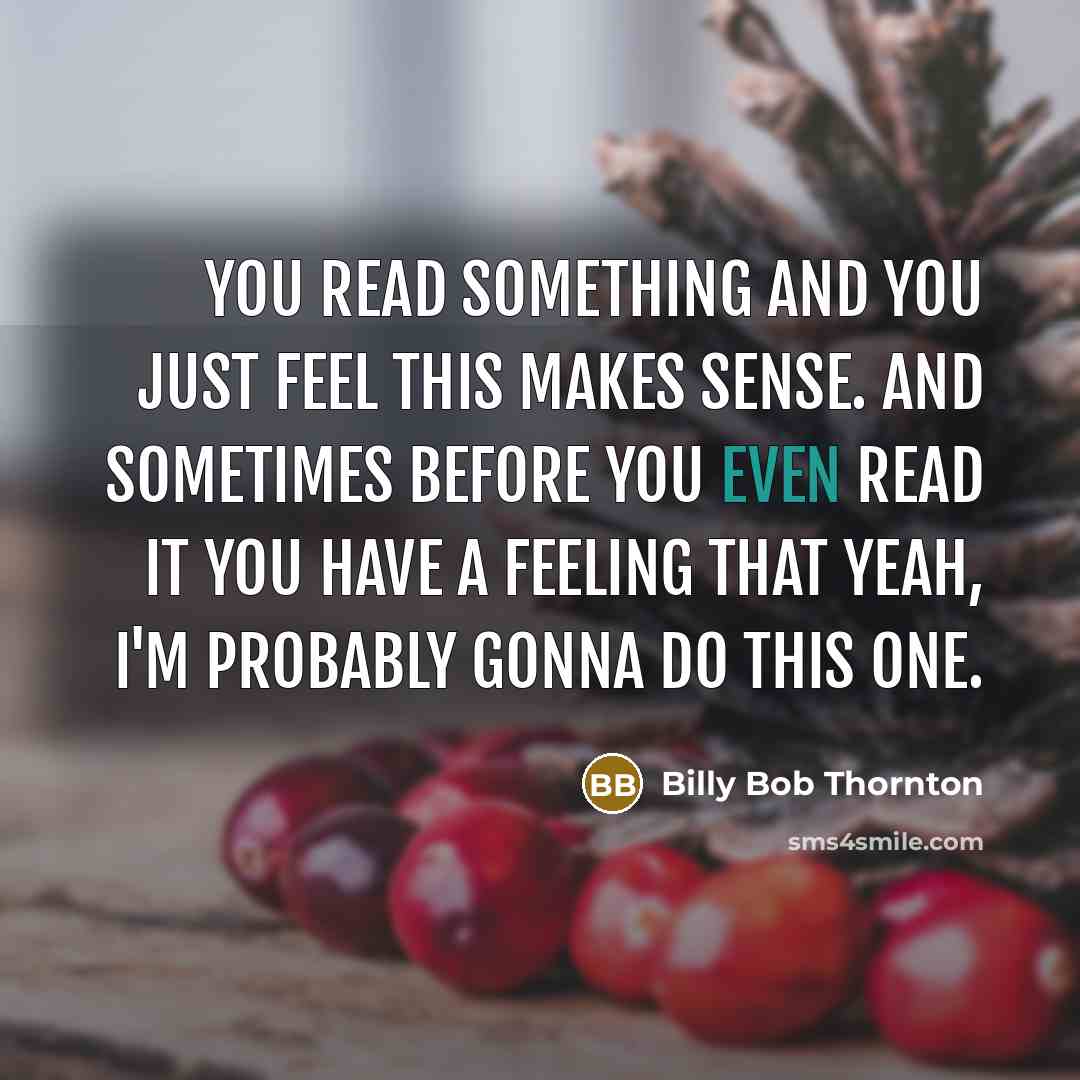“You read something and you just feel this makes sense.…” quote by Billy Bob Thornton