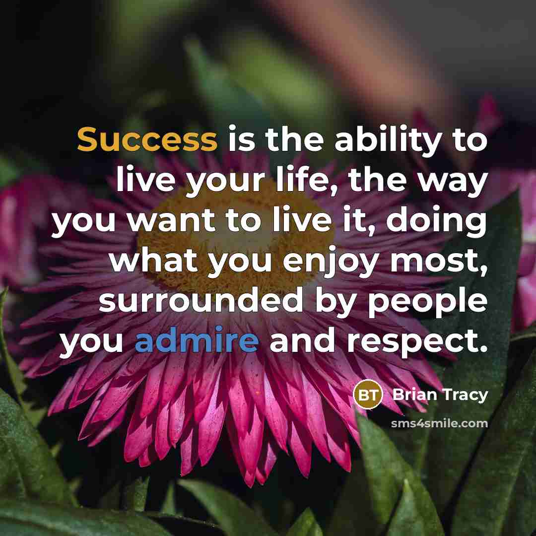 “Success is the ability to live your life, the way…” quote by Brian Tracy