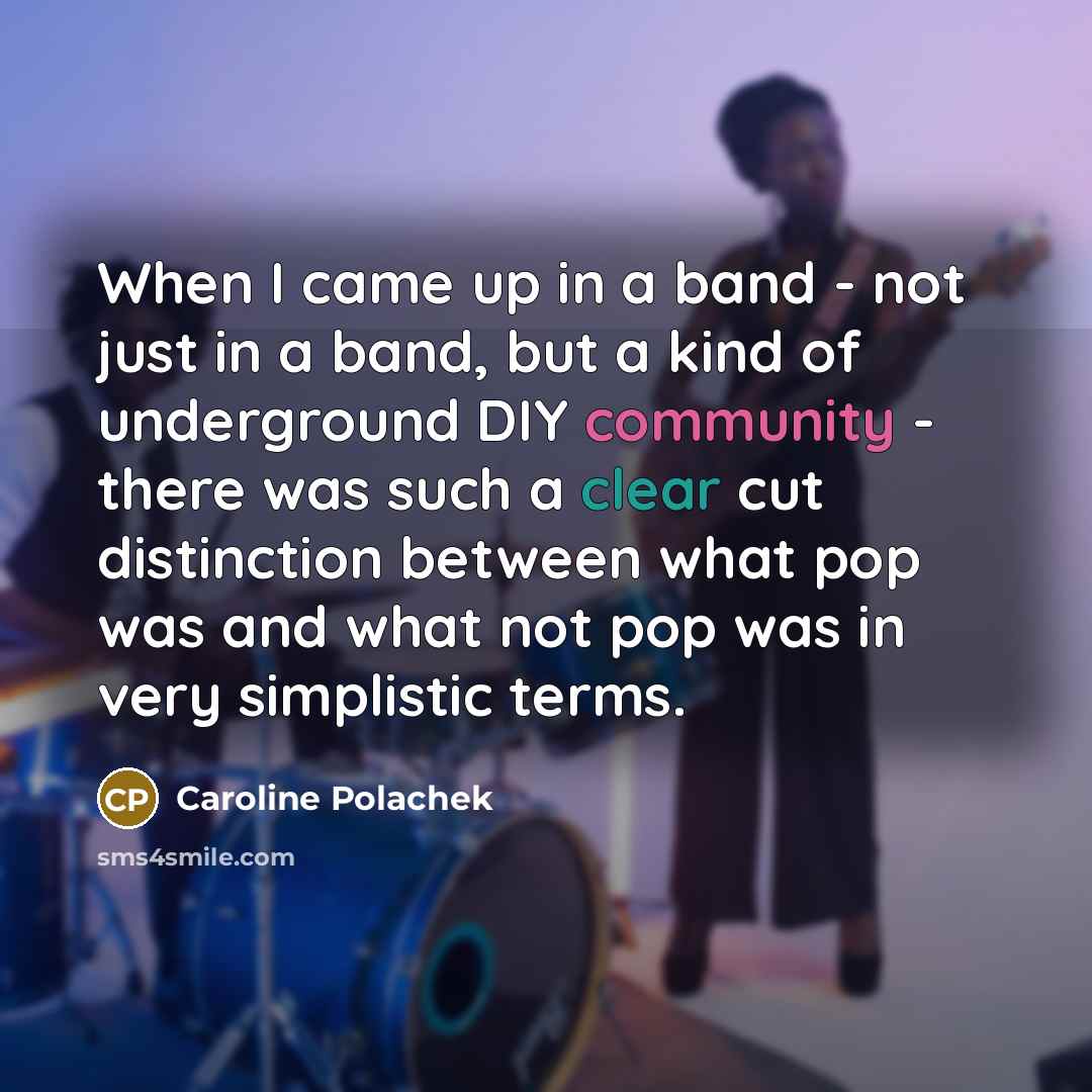 “When I came up in a band - not just…” quote by Caroline Polachek