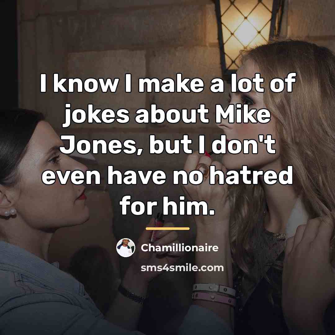 “I know I make a lot of jokes about Mike…” quote by Chamillionaire