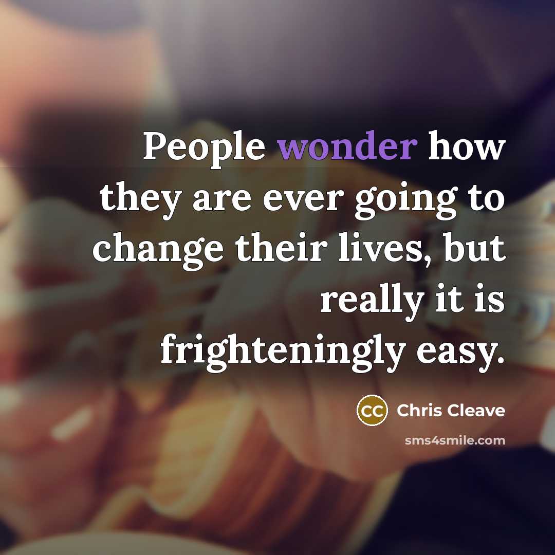 “People wonder how they are ever going to change their…” quote by Chris Cleave