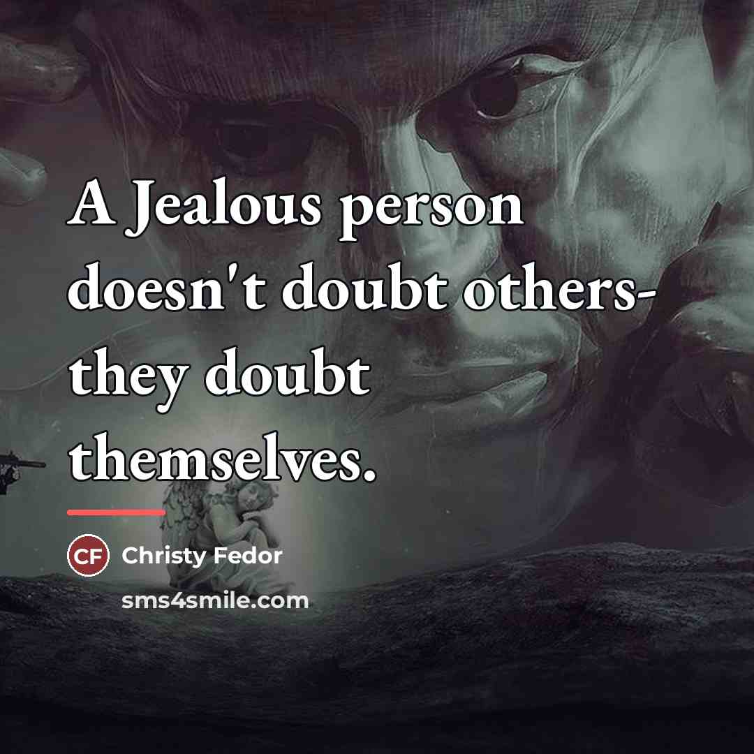 “A Jealous person doesn't doubt others- they doubt themselves.…” quote by Christy Fedor