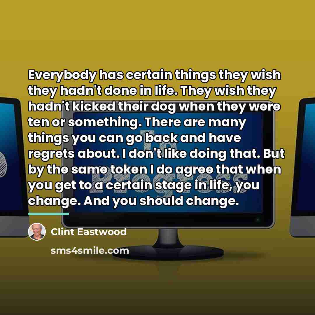“Everybody has certain things they wish they hadn't done in…” quote by Clint Eastwood