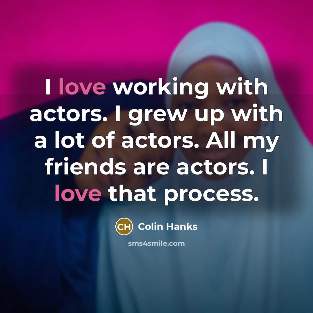 “I love working with actors. I grew up with a…” quote by Colin Hanks