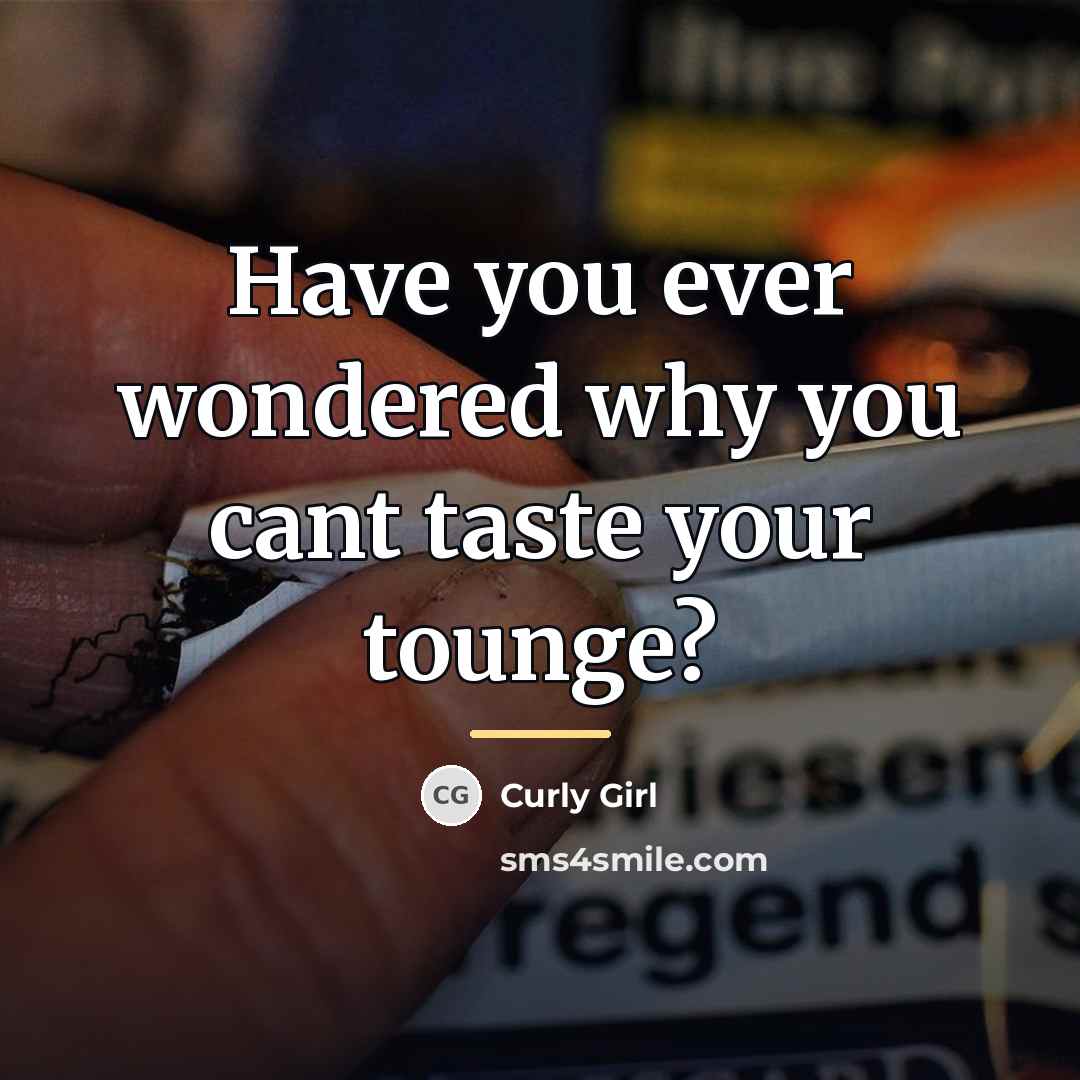 “Have you ever wondered why you cant taste your tounge?…” quote by Curly Girl