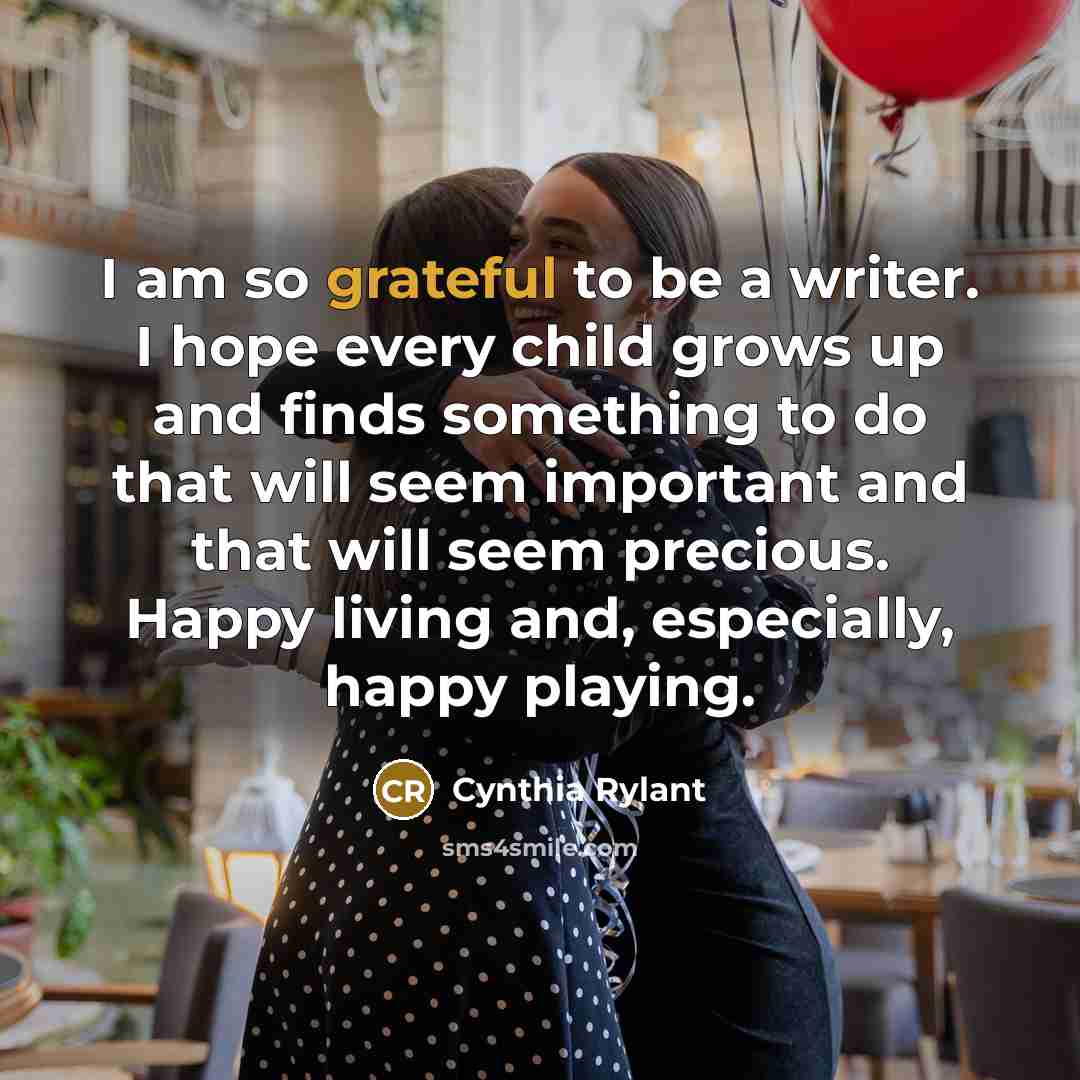 “I am so grateful to be a writer. I hope…” quote by Cynthia Rylant