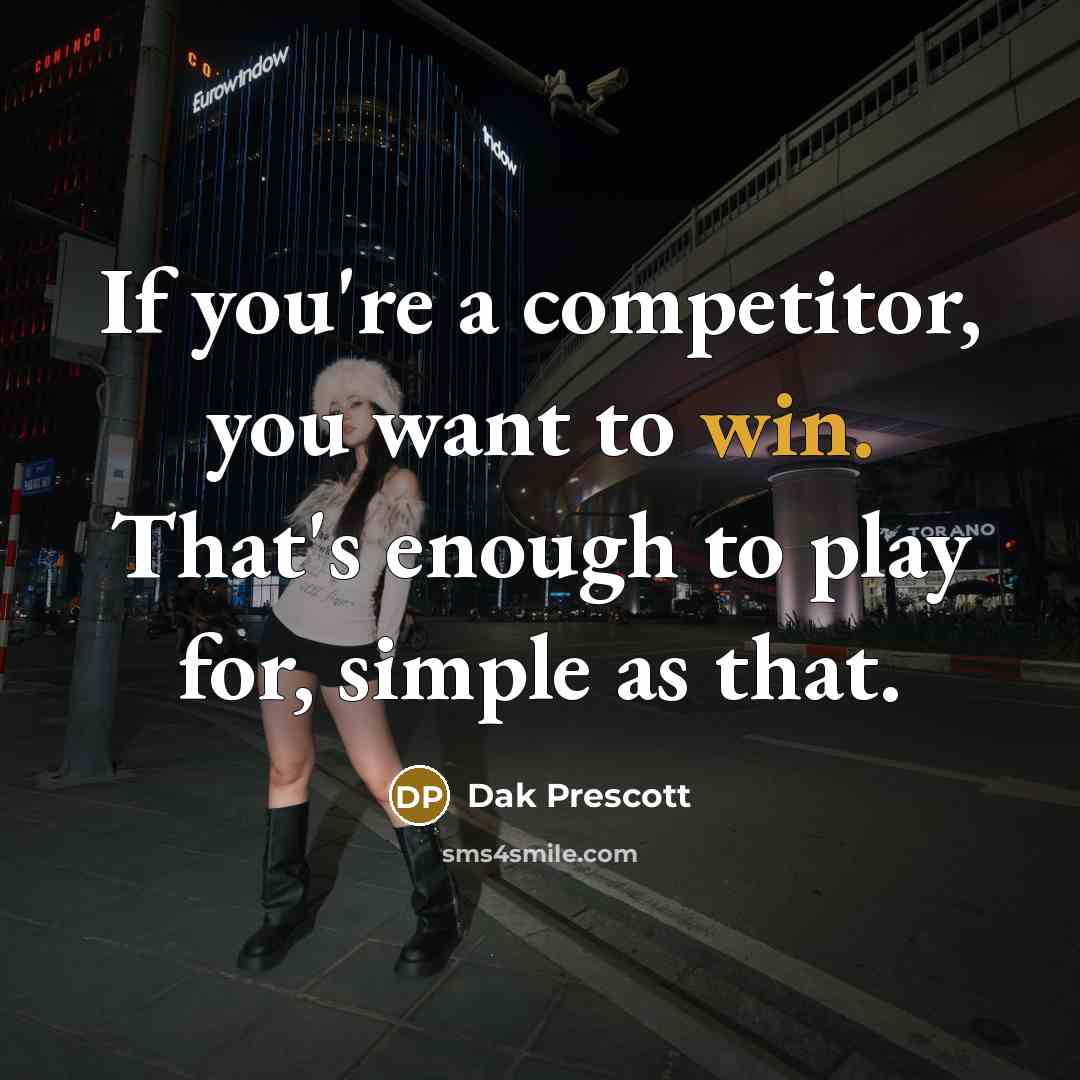 “If you're a competitor, you want to win. That's enough…” quote by Dak Prescott