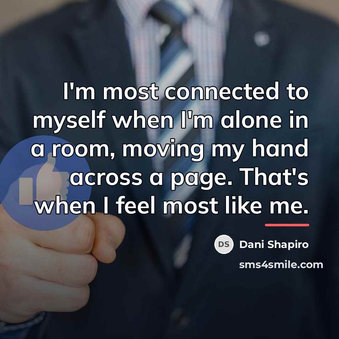 “I'm most connected to myself when I'm alone in a…” quote by Dani Shapiro