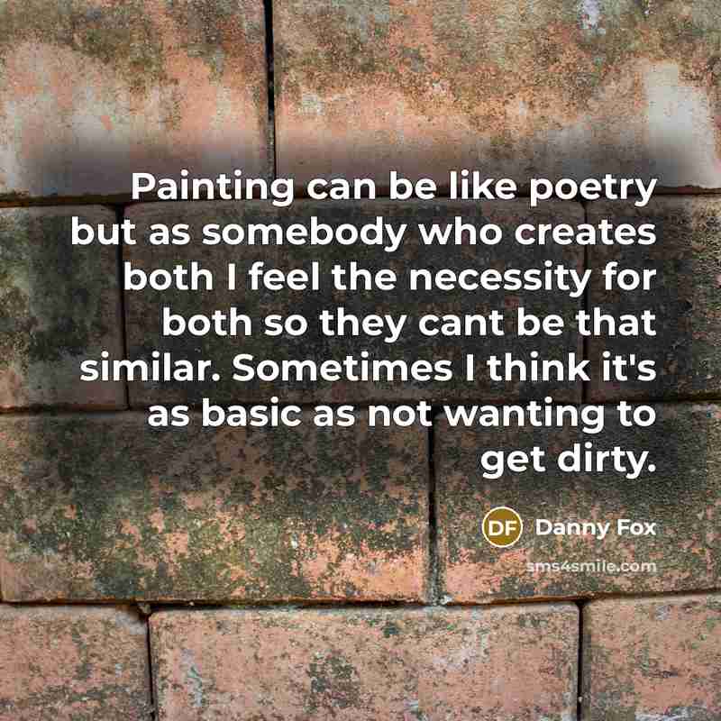 “Painting can be like poetry but as somebody who creates…” quote by Danny Fox