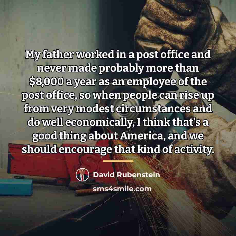 “My father worked in a post office and never made…” quote by David Rubenstein