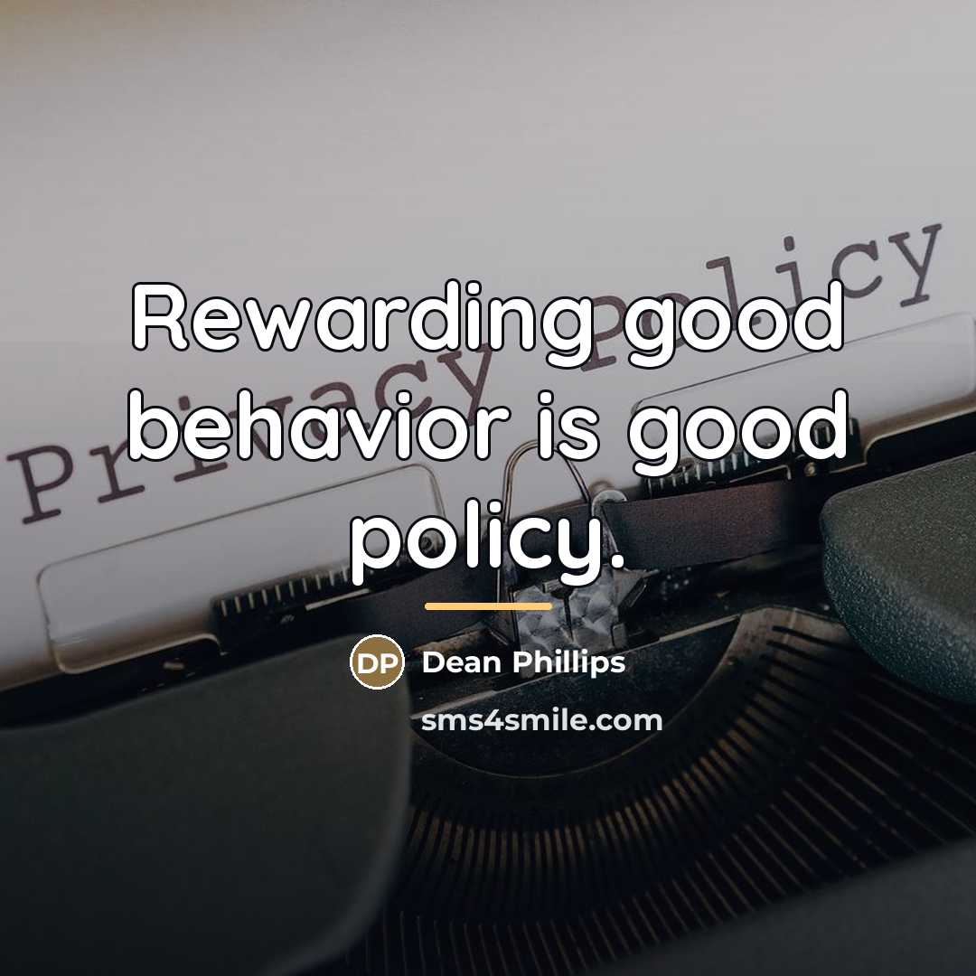 “Rewarding good behavior is good policy.…” quote by Dean Phillips