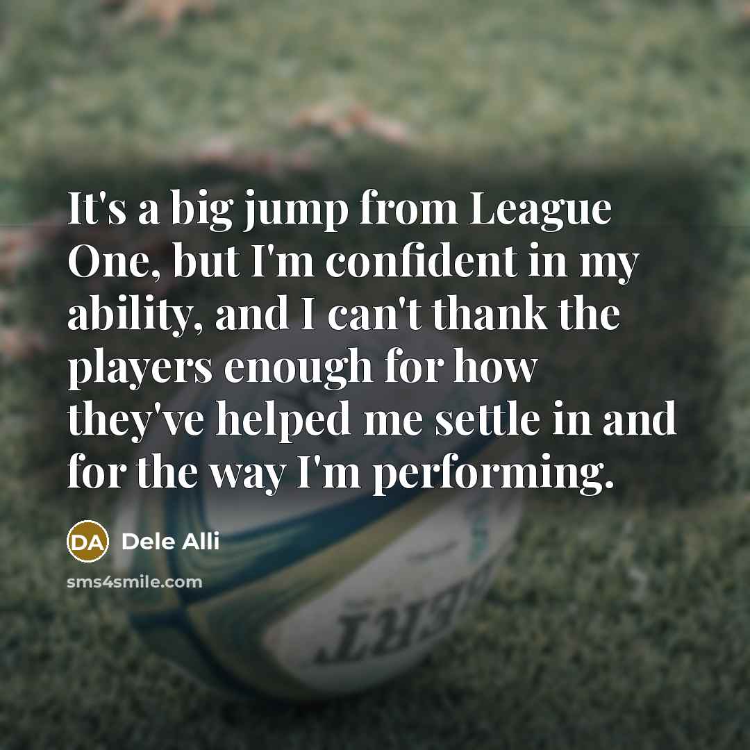 “It's a big jump from League One, but I'm confident…” quote by Dele Alli