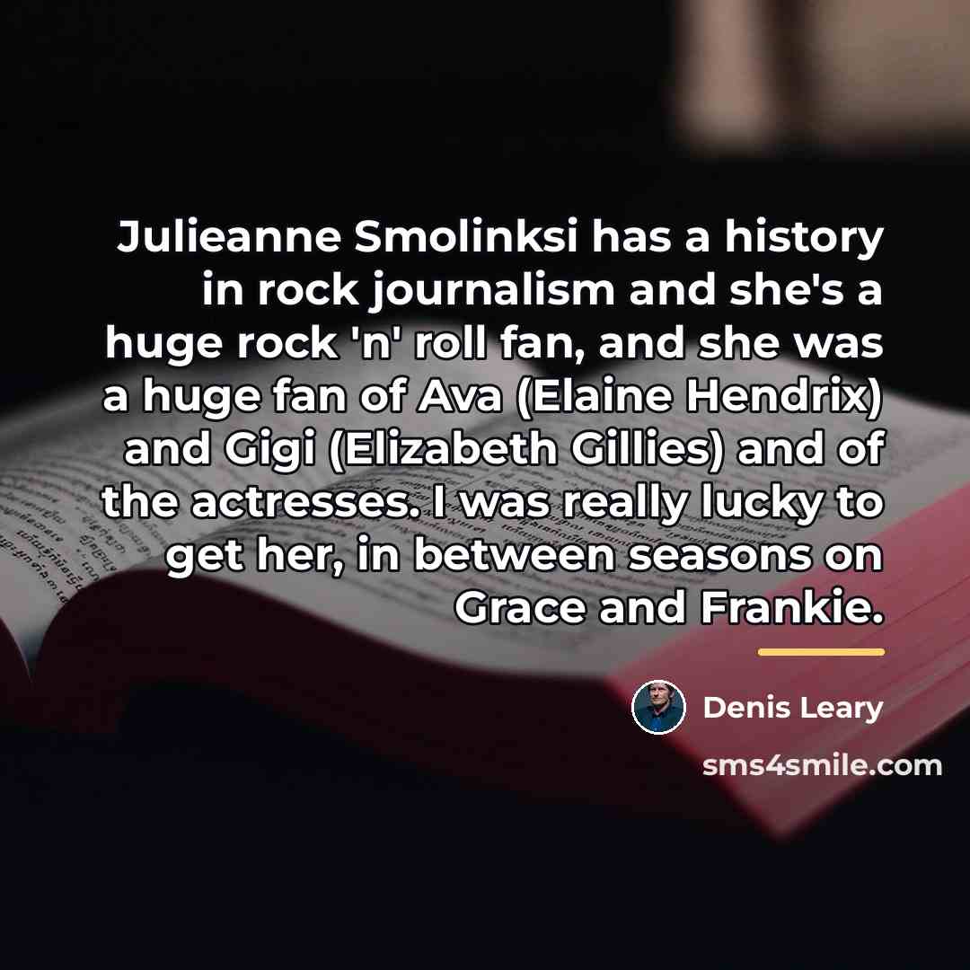 “Julieanne Smolinksi has a history in rock journalism and she's…” quote by Denis Leary