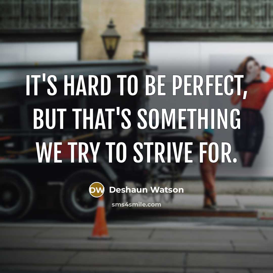 “It's hard to be perfect, but that's something we try…” quote by Deshaun Watson