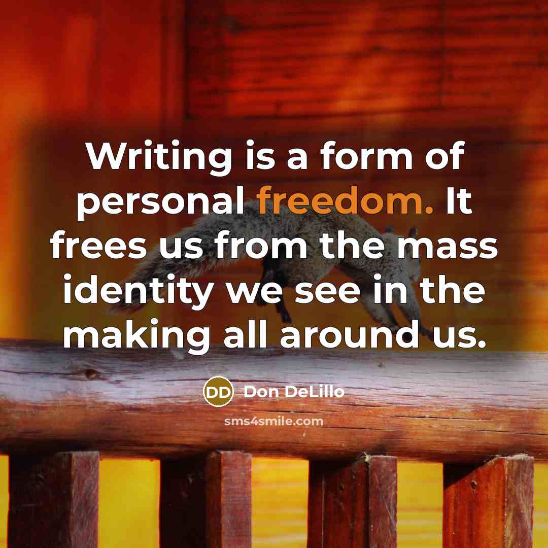 “Writing is a form of personal freedom. It frees us…” quote by Don DeLillo