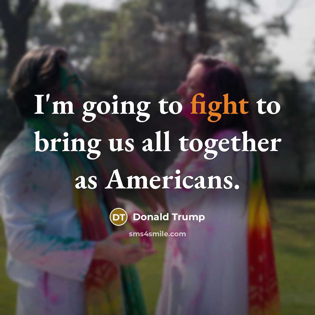 “I'm going to fight to bring us all together as Americans.” quote by Donald Trump