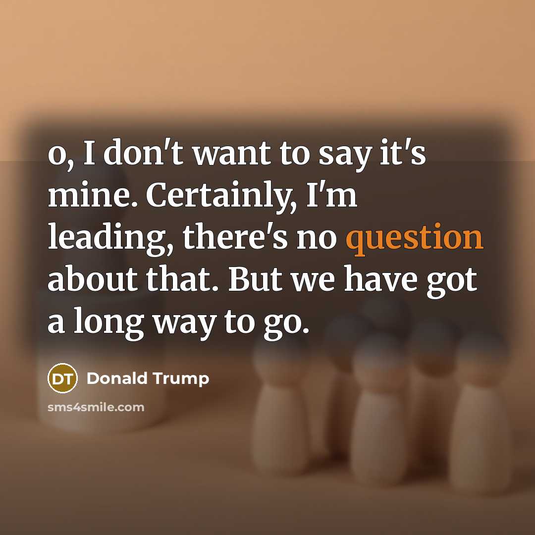 “o, I don't want to say it's mine. Certainly, I'm…” quote by Donald Trump