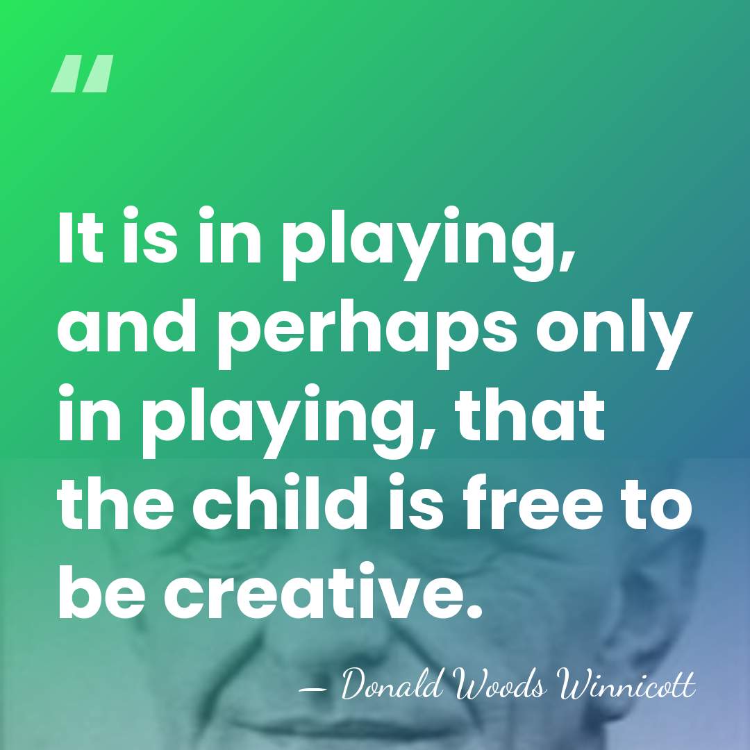It is in playing, and perhaps only in playing, that the child&hellip; - Donald Woods Winnicott