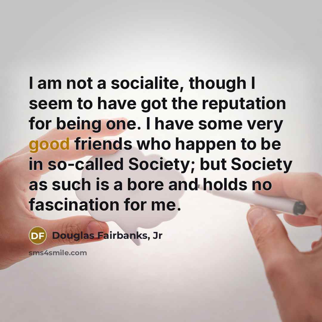 “I am not a socialite, though I seem to have…” quote by Douglas Fairbanks, Jr