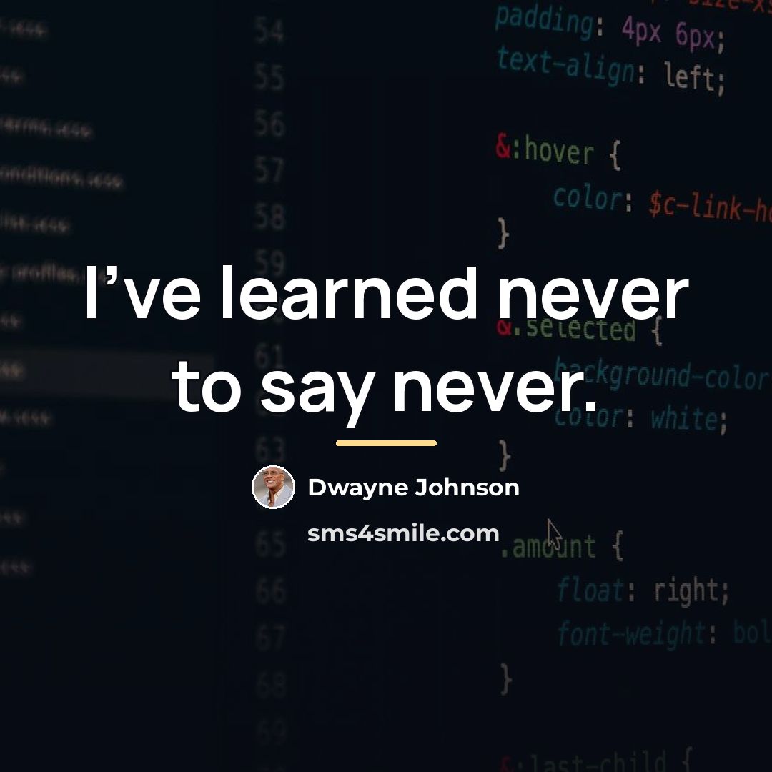 “I've learned never to say never.…” quote by Dwayne Johnson