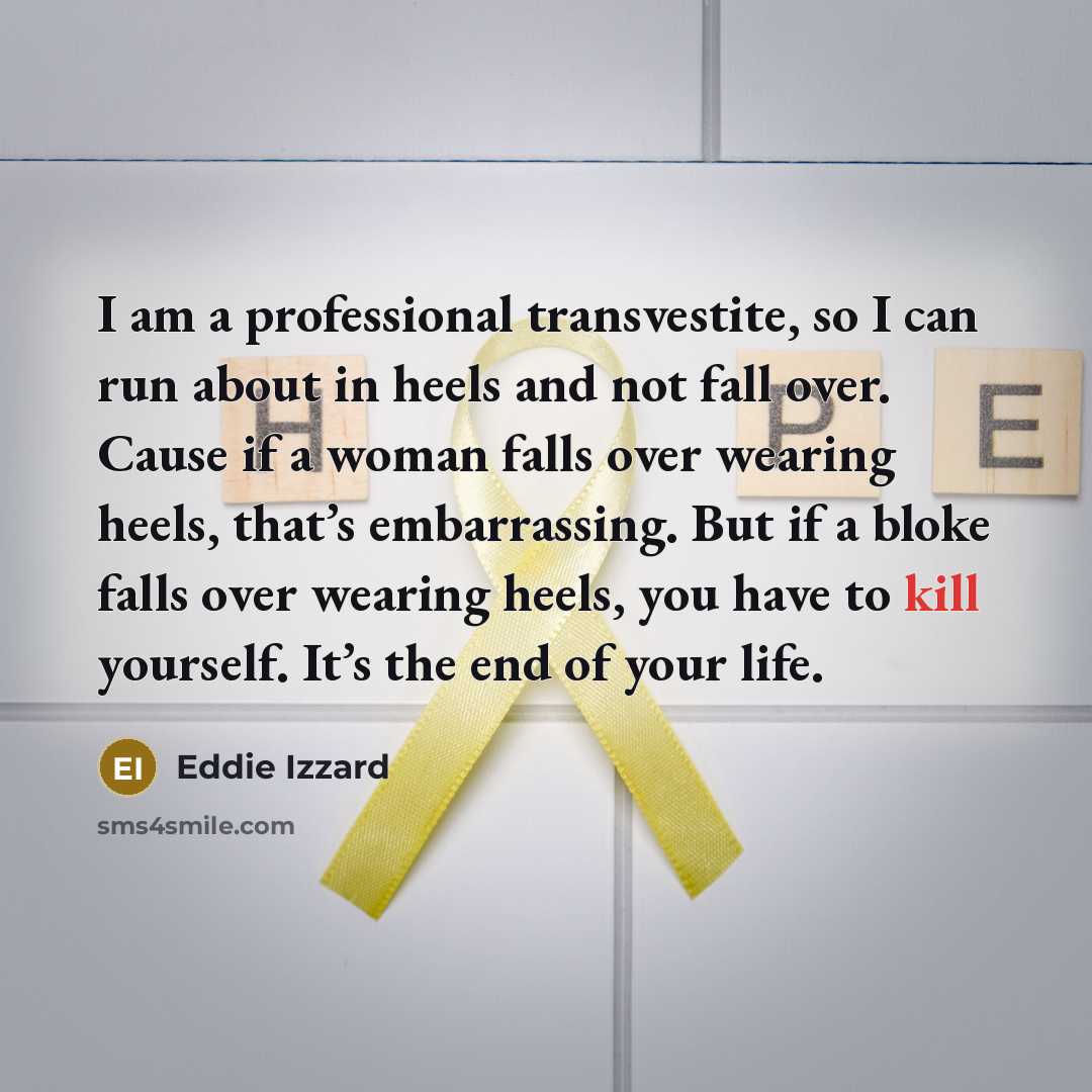 “I am a professional transvestite, so I can run about…” quote by Eddie Izzard