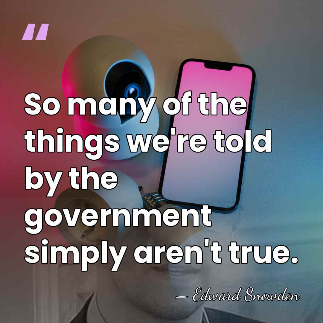 So many of the things we're told by the government simply aren't&hellip; - Edward Snowden