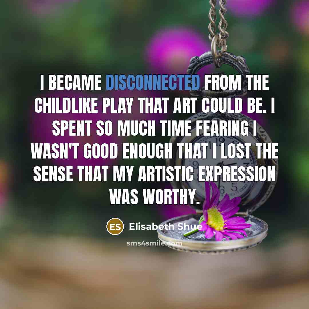 “I became disconnected from the childlike play that art could…” quote by Elisabeth Shue