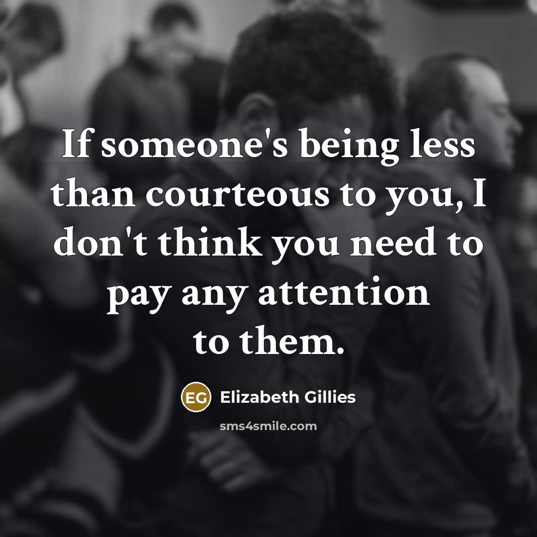 “If someone's being less than courteous to you, I don't…” quote by Elizabeth Gillies
