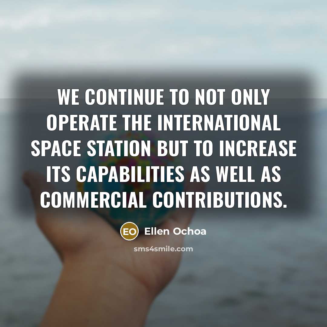 “We continue to not only operate the International Space Station…” quote by Ellen Ochoa