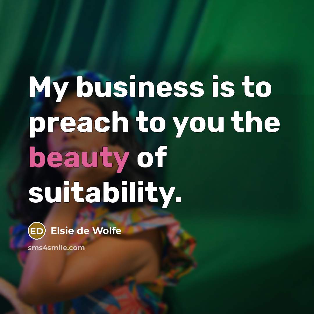 “My business is to preach to you the beauty of…” quote by Elsie de Wolfe
